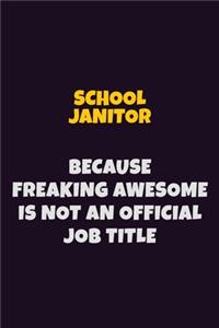 School Janitor, Because Freaking Awesome Is Not An Official Job Title