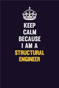 Keep Calm Because I Am A Structural Engineer