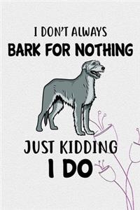 I Don't Always Bark For Nothing Just Kidding I Do Notebook Journal