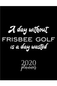 A Day Without Frisbee Golf Is A Day Wasted 2020 Planner