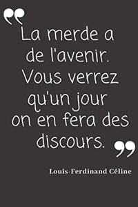 La merde a de l'avenir. Vous verrez qu'un jour on en fera des discours.