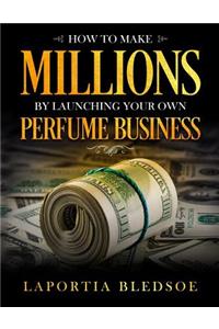 How to Make Millions by Launching Your Own Perfume Business