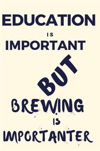 Education Is Important But Brewing Is Importanter
