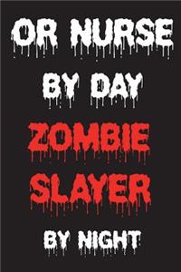 OR Nurse By Day Zombie Slayer By Night