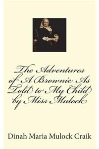 The Adventures of A Brownie As Told to My Child by Miss Mulock