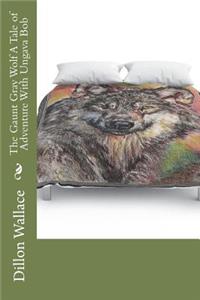The Gaunt Gray Wolf A Tale of Adventure With Ungava Bob