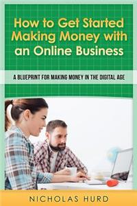 How to Get Started Making Money with an Online Business