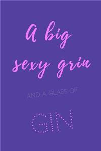 A big sexy grin and a glass of gin.