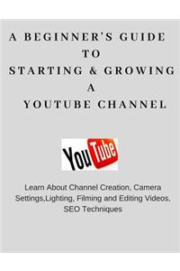 Beginner's Guide To Starting & Growing A YouTube Channel