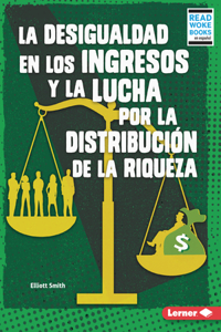 Desigualdad En Los Ingresos Y La Lucha Por La Distribución de la Riqueza (Income Inequality and the Fight Over Wealth Distribution)