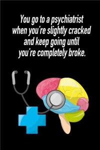 You Go to a Psychiatrist When You're Slightly Cracked