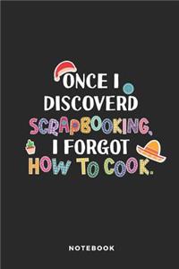 Once I Discoverd Scrapbooking I Forgot How to Cook Notebook