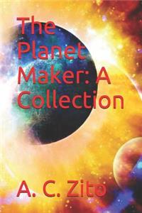 The Planet Maker: A Collection
