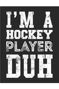 I'm A Hockey Player Duh