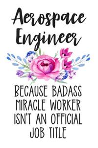 Aerospace Engineer Because Badass Miracle Worker Isn't an Official Job Title
