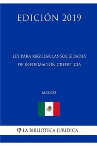 Ley Para Regular Las Sociedades de Información Crediticia (México) (Edición 2019)