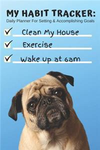My Habit Tracker Daily Planner for Setting & Accomplishing Goals Clean House Exercise Wake Up at 6am