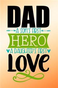 Dad a Sons First Hero a Daughters First Love