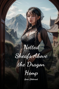 Netted Sheafs Above the Dragon Hemp