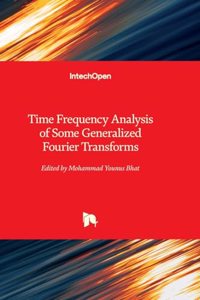 Time Frequency Analysis of Some Generalized Fourier Transforms