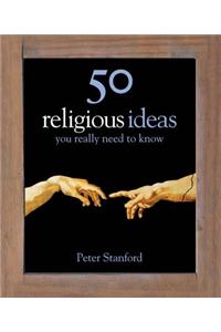 50 Religious Ideas You Really Need to Know