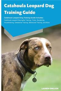 Catahoula Leopard Dog Training Guide Catahoula Leopard Dog Training Guide Includes