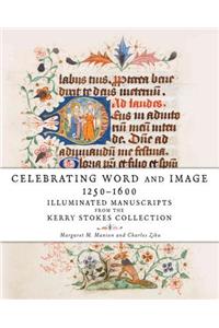 Celebrating Word and Image 1250-1600: Illuminated Manuscripts from the Kerry Stokes Collection
