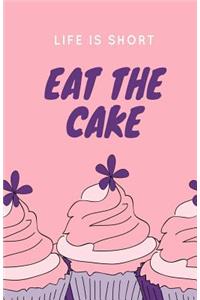 Life Is Short Eat The Cake Journal