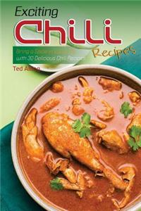 Exciting Chili Recipes: Bring a Spice in Your Life with 30 Delicious Chili Recipes