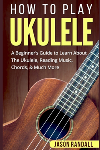How To Play Ukulele