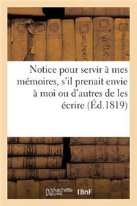 Notice Pour Servir À Mes Mémoires, s'Il Prenait Envie À Moi Ou d'Autres de Les Écrire (Éd.1819)