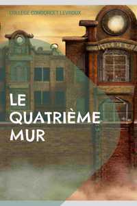 Quatrième Mur: Une collection de nouvelles à chutes du Collège Condorcet de Levroux