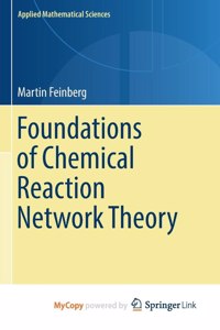 Foundations of Chemical Reaction Network Theory