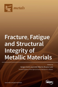 Fracture, Fatigue and Structural Integrity of Metallic Materials