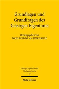 Grundlagen Und Grundfragen Des Geistigen Eigentums