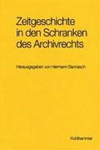 Zeitgeschichte in Den Schranken Des Archivrechts