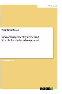 Risikomanagementsysteme und Shareholder-Value-Management