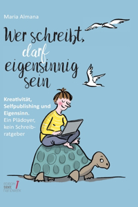 Wer schreibt, darf eigensinnig sein