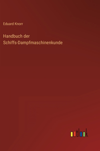 Handbuch der Schiffs-Dampfmaschinenkunde