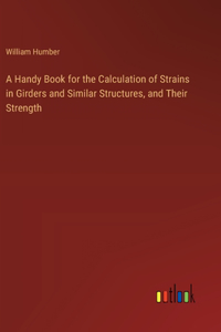 Handy Book for the Calculation of Strains in Girders and Similar Structures, and Their Strength