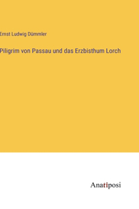 Piligrim von Passau und das Erzbisthum Lorch