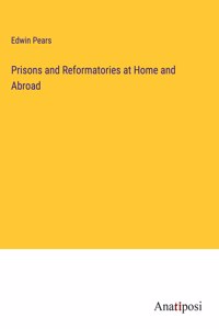 Prisons and Reformatories at Home and Abroad