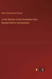 In the Shadow of the Pyrennees from Basque-land to Carcassonne
