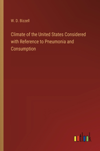 Climate of the United States Considered with Reference to Pneumonia and Consumption