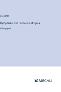 Cyropaedia; The Education of Cyrus