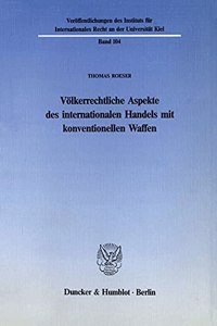 Volkerrechtliche Aspekte Des Internationalen Handels Mit Konventionellen Waffen