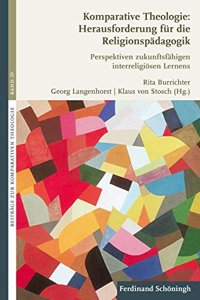 Komparative Theologie: Herausforderung Für Die Religionspädagogik