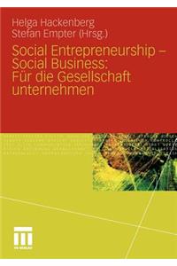 Social Entrepreneurship - Social Business: Für Die Gesellschaft Unternehmen