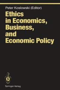 Ethics in Economics, Business and Economic Policy