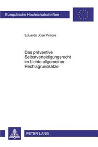 Das Praeventive Selbstverteidigungsrecht Im Lichte Allgemeiner Rechtsgrundsaetze